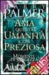 Ama questa umanità così preziosa. Momenti di saggezza libro di Palmer Harry