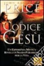 Il codice di Gesù. Un'esperienza mistica rivela un nuovo paradigma per la vita libro