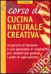 Corso di cucina naturale creativa libro