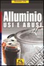 Alluminio. Usi e abusi