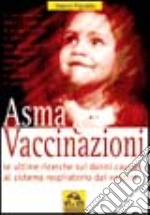 Asma e vaccinazioni. Le ultime ricerche sui danni causati al sistema respiratorio dai vaccini libro