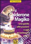 Il calderone magico. Una guida alle pozioni e agli incantesimi wicca libro