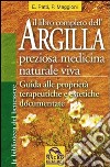 Il libro completo dell'argilla. Preziosa medicina naturale viva libro