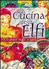 La cucina degli elfi. 1000 piatti vegetariani realizzati con semplicità e maestria libro