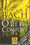 Le opere complete libro di Bach Edward Barnard J. (cur.)