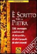 È scritto nella pietra. 250 immagini subliminali di Atlantide, di altri popoli, di altri mondi libro