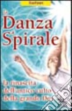 La danza a spirale. La rinascita dell'antico culto della grande dea libro