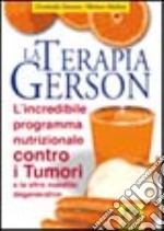 La terapia Gerson. L'incredibile programma nutrizionale contro tumori e altre malattie degenerative libro