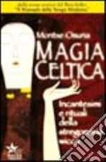 Magia celtica. Incantesimi e rituali della stregoneria wicca libro