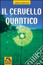 Il cervello quantico. La ricerca per la verità e la prossima generazione umana