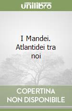 I Mandei. Atlantidei tra noi libro