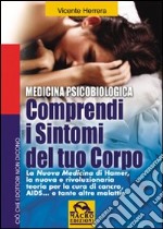 Comprendi i sintomi del tuo corpo. La nuova medicina di Hamer, la nuova e rivoluzionaria teoria per la cura... libro