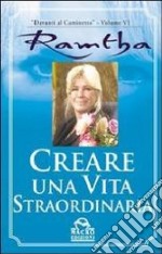 Creare una vita straordinaria libro