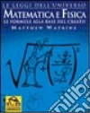 Matematica e fisica. Le formule alla base del creato libro