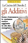 Gli additivi. Come riconoscere le sostanze nocive aggiunte in ciò che mangiamo libro di Mariani Marina Testa Stefania