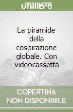 La piramide della cospirazione globale. Con videocassetta libro