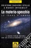 La materia-specchio. Il nuovo tipo di materia che sta rivoluzionando le scienze libro