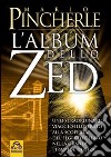 Album dello Zed. Uno straordinario viaggio illustrato alla scoperta del segreto celato nella grande piramide di Giza libro di Pincherle Mario