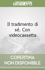 Il tradimento di sé. Con videocassetta libro