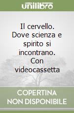 Il cervello. Dove scienza e spirito si incontrano. Con videocassetta libro