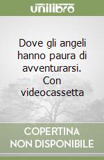 Dove gli angeli hanno paura di avventurarsi. Con videocassetta libro