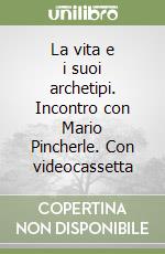 La vita e i suoi archetipi. Incontro con Mario Pincherle. Con videocassetta libro