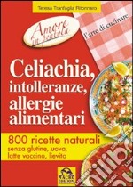 Celiachia, intolleranze, allergie alimentari. 800 ricette naturali libro