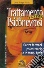 Trattamento dolce delle psiconevrosi. Senza farmaci, psicoterapie e in tempi brevi libro