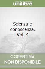 Scienza e conoscenza. Vol. 4 libro