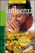 Influenza. Le migliori ricette naturali da tutto il mondo libro