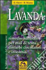 Lavanda. Rimedio naturale per mal di testa, disturbi circolatori e insonnia libro