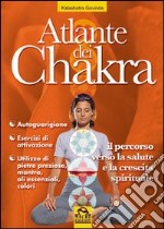 Atlante dei chakra. Il percorso verso la salute e la crescita spirituale