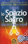 Scopri lo spazio sacro dentro al tuo cuore. Con CD-ROM libro di Melchizedek Drunvalo