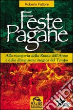 Feste pagane. Alla riscoperta della ruota dell'anno e della dimensione magica del tempo libro