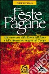 Feste pagane. Alla riscoperta della ruota dell'anno e della dimensione magica del tempo libro