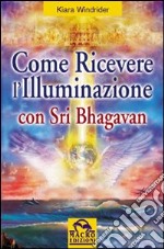 Come ricevere l'illuminazione con Sri Bhagavan