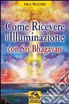 Come ricevere l'illuminazione con Sri Bhagavan libro di Windrider Kiara