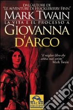 La vita e il processo a Giovanna d'Arco libro