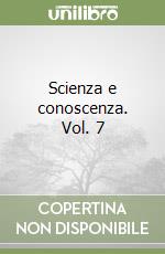 Scienza e conoscenza. Vol. 7 libro