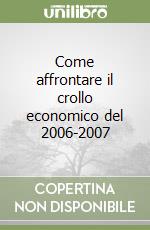 Come affrontare il crollo economico del 2006-2007 libro