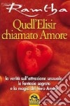 Quell'elisir chiamato amore. La verità sull'attrazione sessuale, le fantasie segrete e la magia del vero amore libro