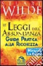 Le leggi dell'abbondanza. Guida pratica alla ricchezza libro