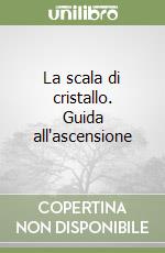 La scala di cristallo. Guida all'ascensione libro