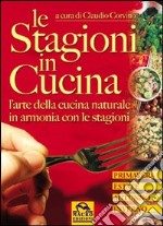 Le stagioni in cucina. L'arte della cucina naturale in armonia con le stagioni libro