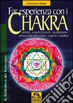 Far esperienza con i chakra. Simboli, visualizzazione, meditazione, percezione del corpo, respiro e mudras libro