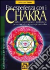 Far esperienza con i chakra. Simboli, visualizzazione, meditazione, percezione del corpo, respiro e mudras libro