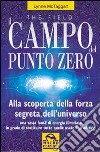 Il campo del punto zero. Alla scoperta della forza segreta dell'universo libro