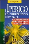 L'iperico. L'antidepressivo naturale e le sue proprietà antinfiammatorie e antibatteriche libro di Chia Giuseppe Pignatta V. (cur.)