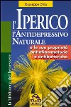 L'iperico. L'antidepressivo naturale e le sue proprietà antinfiammatorie e antibatteriche libro