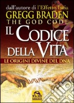 Il codice della vita. Le origini divine del DNA libro